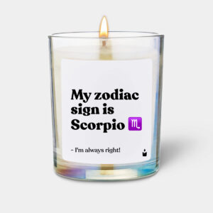 My zodiac sign is Scorpio - I'm always right! - Woody