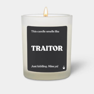 This candle smells like: Traitor
