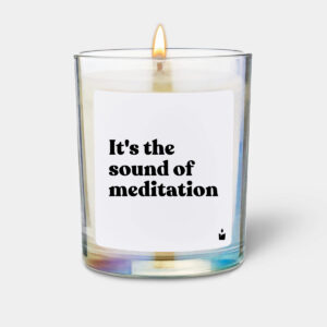 It's the sound of meditation
