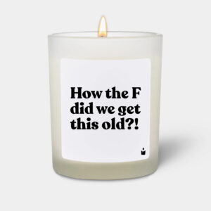 How the F did we get this old?! - Woody