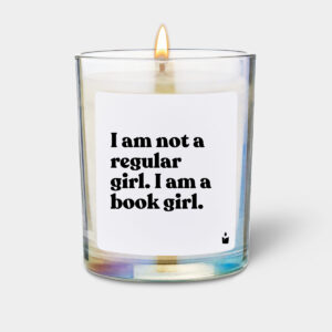 I am not a regular girl. I am a book girl.