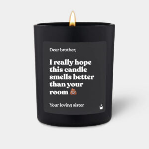 I really hope this candle smells better than your room 💩 - Woody